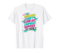 Los Dinosaurios no aprendieron Arte Mira lo Que Les pasó a Ellos Maestro Camiseta