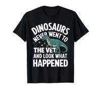 Los dinosaurios nunca fueron al veterinario y mira lo que pasó Camiseta