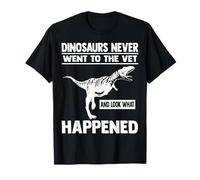 Los dinosaurios nunca fueron al veterinario y se ven graciosos veterinarios Camiseta
