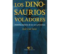Los dinosaurios voladores: Historia evolutiva de las aves primitivas: 1 (Mundo Vivo)