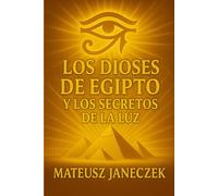 Los Dioses de Egipto y los Secretos de la Luz