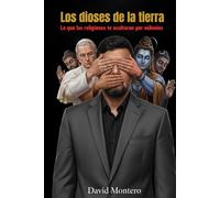 Los dioses de la tierra: Lo que las religiones te ocultaron por milenios