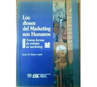 Los dioses del marketing son humanos : treinta formas de trabajar en marketing
