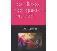 Los dioses nos quieren muertos (Sueñonautas)