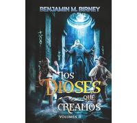 Los dioses que creamos, volumen II (Historia absurda)