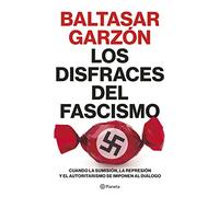 Los disfraces del fascismo: Cuando la sumisión, la represión y el autoritarismo se imponen al diálogo (No Ficción)