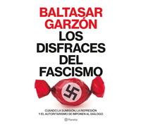 Los disfraces del fascismo: Cuando la sumisión, la represión y el autoritarismo se imponen al diálogo (No Ficción)