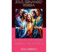 Los Doce Apóstoles. Summa Apostolica. Tomo I: 1