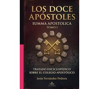 LOS DOCE APÓSTOLES. SUMMA APOSTOLICA: TOMO I (CATENA AUREA: DESDE DIOS HASTA HOY. LA CADENA DE CUSTODIA ININTERRUMPIDA)