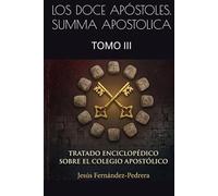 LOS DOCE APÓSTOLES. SUMMA APOSTOLICA: TOMO III (CATENA AUREA: DESDE DIOS HASTA HOY. LA CADENA DE CUSTODIA ININTERRUMPIDA)