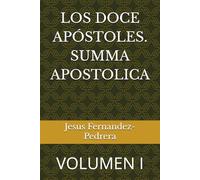 LOS DOCE APÓSTOLES. SUMMA APOSTOLICA: VOLUMEN I: 4 (CATENA AUREA: DESDE DIOS HASTA HOY. LA CADENA DE CUSTODIA ININTERRUMPIDA)