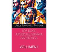 LOS DOCE APÓSTOLES. SUMMA APOSTOLICA: VOLUMEN I: 8 (CATENA AUREA: DESDE DIOS HASTA HOY. LA CADENA DE CUSTODIA ININTERRUMPIDA)