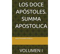 LOS DOCE APÓSTOLES. SUMMA APOSTOLICA: VOLUMEN I (CATENA AUREA: DESDE DIOS HASTA HOY. LA CADENA DE CUSTODIA ININTERRUMPIDA)