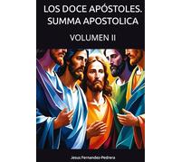 LOS DOCE APÓSTOLES. SUMMA APOSTOLICA: VOLUMEN II (CATENA AUREA: DESDE DIOS HASTA HOY. LA CADENA DE CUSTODIA ININTERRUMPIDA)