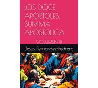 LOS DOCE APÓSTOLES. SUMMA APOSTOLICA: VOLUMEN III (CATENA AUREA: DESDE DIOS HASTA HOY. LA CADENA DE CUSTODIA ININTERRUMPIDA)