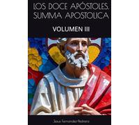 LOS DOCE APÓSTOLES. SUMMA APOSTOLICA: VOLUMEN III (CATENA AUREA: DESDE DIOS HASTA HOY. LA CADENA DE CUSTODIA ININTERRUMPIDA)