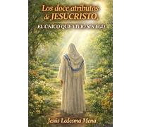 Los doce atributos de Jesucristo, el Único que vivió sin ego.