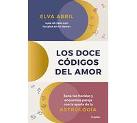 Los doce códigos del amor: Sana tus heridas y encuentra pareja con la ayuda de la astrología (Crecimiento personal)