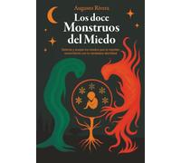 Los doce Monstruos del miedo: Detecta y acepta los miedos que te impiden reconciliarte con tu verdadera identidad