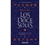 Los doce soles: Una mirada a tu vida a través de tu signo (Kepler Astrología)