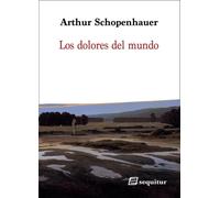 Los dolores del mundo | Arthur Schopenhauer
