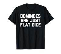 Los dominó Son Solo Dados Planos - Novedad sarcástica Divertida Camiseta