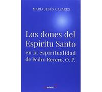 Los dones del Espíritu Santo: en la espiritualidad de Pedro Reyero O.P.