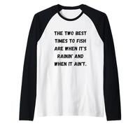 Los Dos Mejores Momentos para Pescar Son Cuando llueve y Cuando Camiseta Manga Raglan