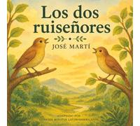 Los dos ruiseñores: Cuentos bonitos Latinoamericanos (Adaptaciones cuentos de José Martí)