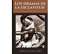 Los dramas de la esclavitud: Novela de Aventura de Emilio Salgari + Pequeña biografía y análisis (Clásicos olvidados)