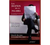 Los dueños de la palabra: Acceso, estructura y concentración de los medios en la América latina del siglo XXI