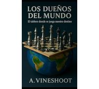 Los Dueños del Mundo: El tablero donde se juega nuestro destino