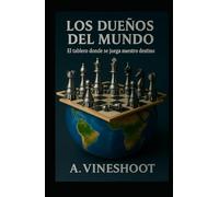 Los Dueños del Mundo: El tablero donde se juega nuestro destino