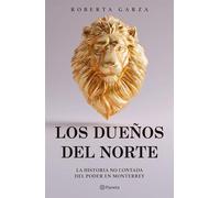 Los dueños del norte: La historia no contada del poder en Monterrey / The Owners of the North