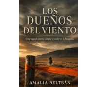 Los dueños del viento: Una saga de tierra, sangre y poder en la Patagonia (novelas)