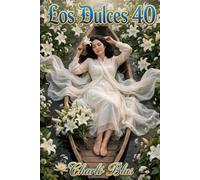 Los Dulces 40: Vivir a plenitud, cada instante de la vida, sin mirar atrás, y sin prisa.