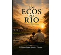 Los Ecos del Río: Una herencia más valiosa que el dinero.
