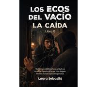 LOS ECOS DEL VACÍO. "LA CAÍDA": Thriller juvenil donde la oscuridad nos recuerda el precio de lo que vino después. Historia real de superación personal.