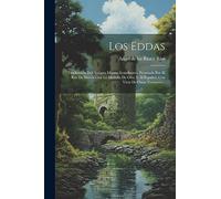 Los Eddas: Traducción Del Antiguo Idioma Scandinavo, Premiada Por El Rey De Suecia Con La Medalla De Oro, Y Al Español, Con Vista De Otras Versiones...
