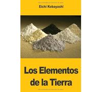 Los Elementos de la Tierra: Las Historias Ocultas de los Metales, los Minerales y la Civilización