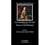 Los empeños de una casa; Amor es más laberinto (Letras Hispánicas)