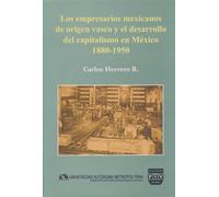Los empresarios mexicanos de origen vasco y el desarrollo del capitalismo en Mexico / Mexican Entrepreneurs of Basque Origin and Development of Capitalism in Mexico: 1880-1950