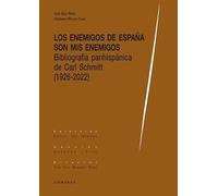 Los enemigos de España son mis enemigos: Bibliografía panhispánica de Carl Schmitt (1926-2022) (CRITICA DEL DERECHO)