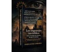 Los engranajes invisibles: Cómo el poder nos domina sin que lo notemos