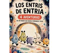 Los Entris de Entria: Cuatro Aventuras en un Mundo que Nunca Permanece Igual