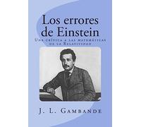 Los errores de Einstein: Una crítica a las matemáticas de la Relatividad