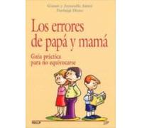 Los Errores De Papa Y Mama: Guia Practica Para No Equivocarse