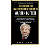 Los Errores del Inversionista Inteligente: Warren Buffett: 38 Historias de Inversión de Buffett: Adquiera Sabiduría, Domine el Riesgo y Maximice las Ganancias para Construir un Patrimonio Perdurable
