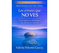 LOS ERRORES QUE NO VES: Cómo detectar tus patrones ocultos, romper ciclos repetidos y convertir cada fallo en una ventaja emocional, mental y relacional (Mente Serena en la Vida Adulta)