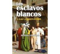 Los esclavos blancos: El islam y la conquista de Europa (VARIOS)